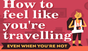 7 Ways To Have A Travel-Like Experience Without Actually Traveling - Infographic