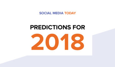 Social Media Today and Tomorrow: Predictions for 2018 - Infographic