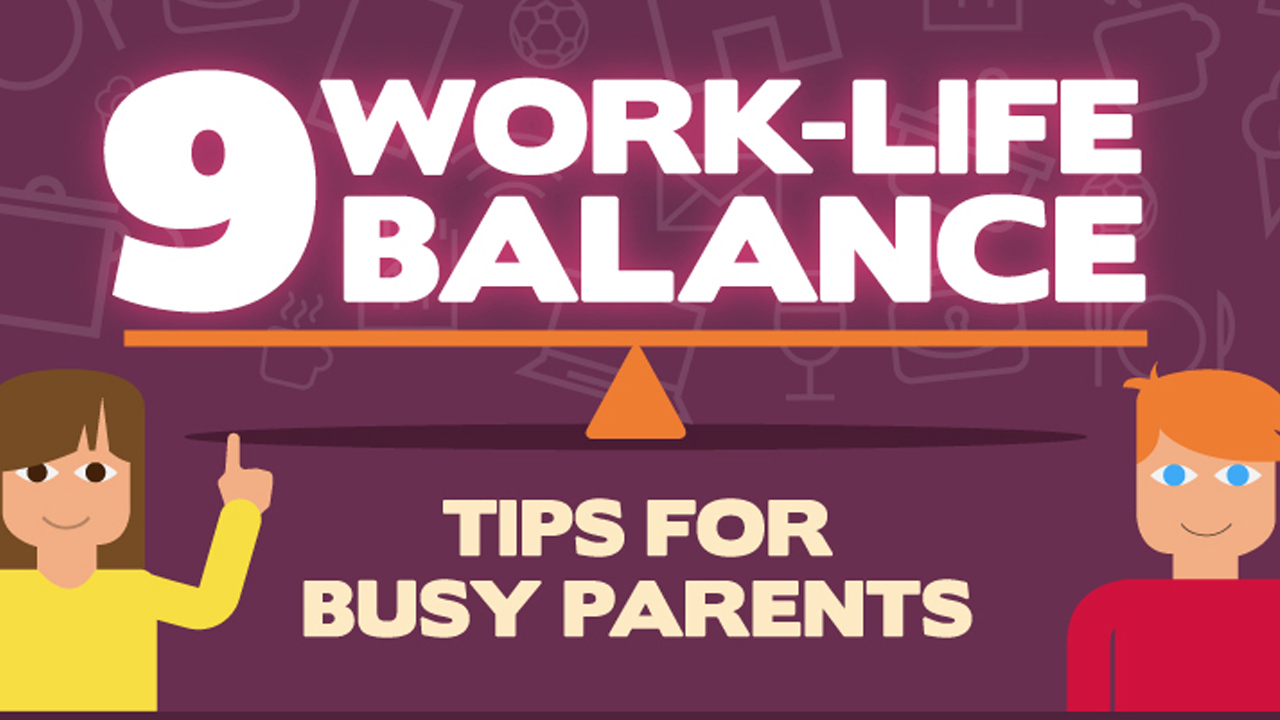 How to Achieve True Work-Life Balance: 9 Valuable Tips for Busy Parents ...