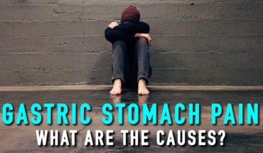 Gastric Stomach Pain: What are The Causes?